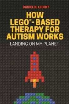 Image of How LEGO (R)-Based Therapy for Autism Works : Landing on My Planet