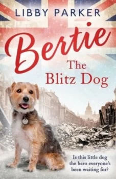 Image of Bertie the Blitz Dog by Libby Parker Hardback