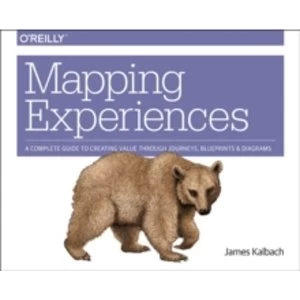 Image of Mapping Experiences: A Guide to Creating Value Through Journeys, Blueprints, and Diagrams by James Kalbach (Paperback, 2016)