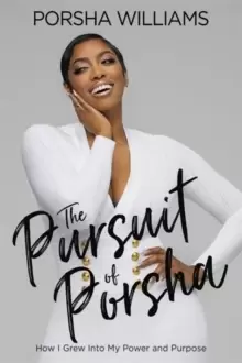 Image of The Pursuit of Porsha : How I Grew Into My Power and Purpose