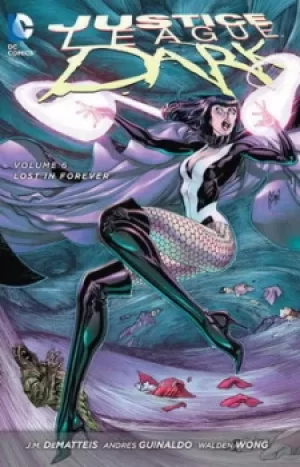 Image of Justice League Dark Volume 6 Lost in forever by J.M. Dematteis