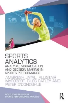 Image of Sports AnalyticsAnalysis Visualisation and Decision Making in Sports Performance