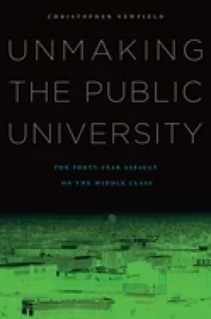 Image of unmaking the public university the forty year assault on the middle class