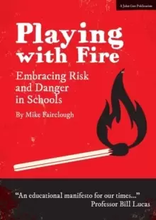 Image of Playing with Fire : Embracing Risk and Danger in Schools