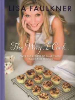 Image of The Way I Cook ... by Lisa Faulkner Hardback