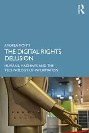 Image of The Digital Rights Delusion Humans Machines and the Technology of Information