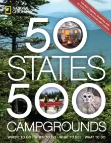 Image of 50 States, 500 Campgrounds : Where to Go, When to Go, What to See, What to Do