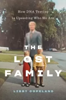 Image of The Lost Family : How DNA Testing Is Upending Who We Are