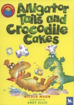 Image of Alligator Tails and Crocodile Cakes by Nicola Moon and Andy Ellis and Nicola Moon and Nicola Moon Book