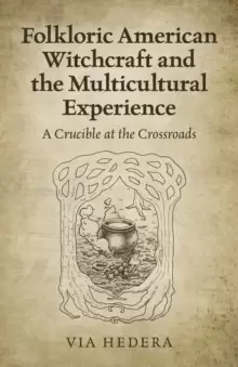 Image of Folkloric American Witchcraft and the Multicultu - A Crucible at the Crossroads