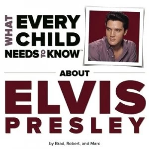 Image of What Every Child Needs to Know about Elvis Presley by R. Bradley Snyder Book