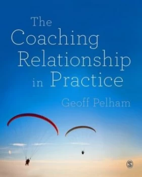 Image of The Coaching Relationship in Practice by Geoff Pelham Paperback