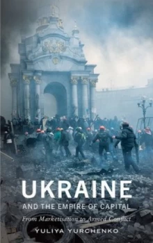Image of Ukraine and the Empire of Capital by Yuliya Yurchenko Book