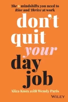 Image of Don't Quit Your Day Job: The 6 Mindshifts You Need to Rise and Thrive at Work
