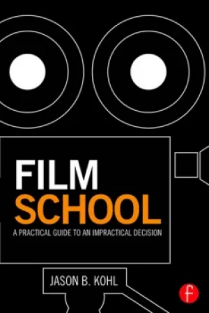 Image of Film SchoolA Practical Guide to an Impractical Decision