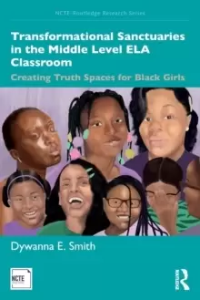 Image of Transformational Sanctuaries in the Middle Level ELA Classroom : Creating Truth Spaces for Black Girls
