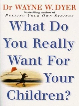 Image of What Do You Really Want for Your Children by Dr Wayne W Dyer Book