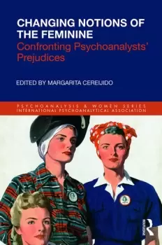Image of Changing Notions of the FeminineConfronting Psychoanalysts' Prejudices