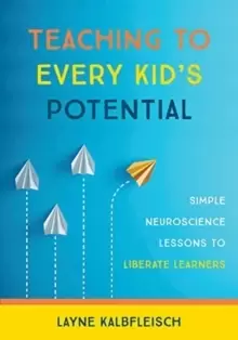 Image of Teaching to Every Kid's Potential : Simple Neuroscience Lessons to Liberate Learners