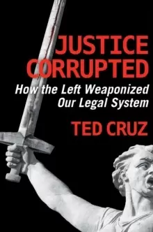 Image of Justice Corrupted : How the Left Weaponized Our Legal System