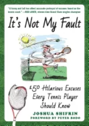 Image of its not my fault 150 hilarious excuses every tennis player should know