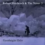 image of Robyn Hitchcock & The Venus 3 - Goodnight Oslo (Music CD)