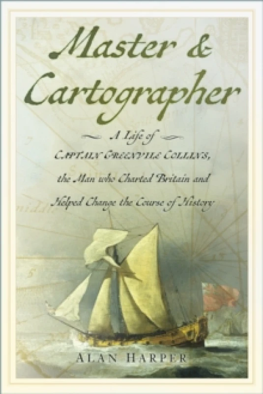 Image of Master and Cartographer : A Life of Captain Greenvile Collins, the Man who Charted Britain and Helped Change the Course of History Hardback