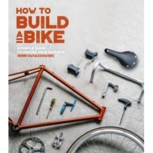 Image of How to Build a Bike : A Simple Guide to Making Your Own Ride