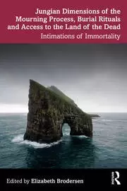 Image of Jungian Dimensions of the Mourning Process Burial Rituals and Access to the Land of the Dead Intimations of Immortality