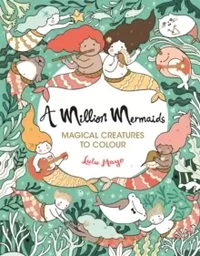 Image of A Million Mermaids : Magical Creatures to Colour