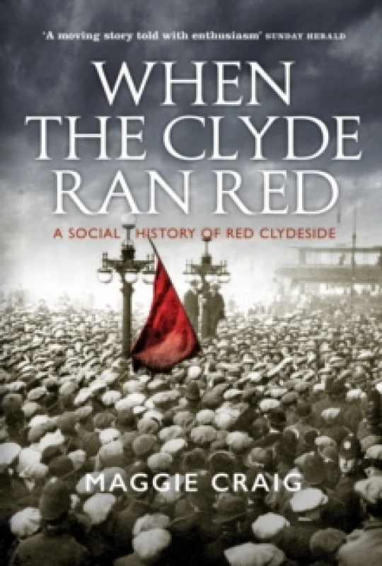 Image of When The Clyde Ran Red : A Social History of Red Clydeside Paperback / softback