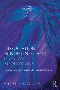 Image of Dissociation Mindfulness and Creative MeditationsTrauma-Informed Practices to Facilitate Growth