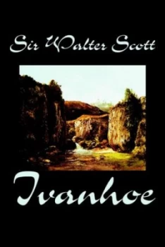 Image of Ivanhoe by Sir Walter Scott Fiction Classics by Sir Walter Scott Hardback