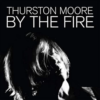 image of Thurston Moore - By the Fire CD