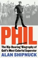 Image of phil the rip roaring biography of golfs most colorful superstar