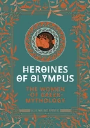 Image of heroines of olympus the women of greek mythology
