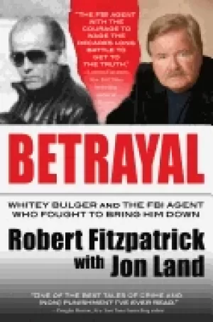 Image of betrayal whitey bulger and the fbi agent who fought to bring him down