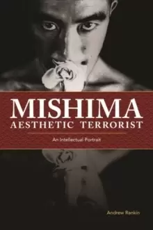 Image of Mishima, Aesthetic Terrorist : An Intellectual Portrait