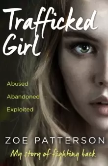 Image of Trafficked Girl : Abused. Abandoned. Exploited. This is My Story of Fighting Back.