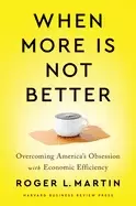 Image of when more is not better overcoming americas obsession with economic efficie
