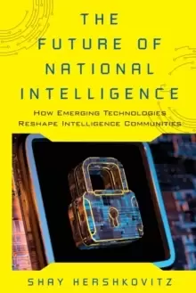 Image of The Future of National Intelligence : How Emerging Technologies Reshape Intelligence Communities