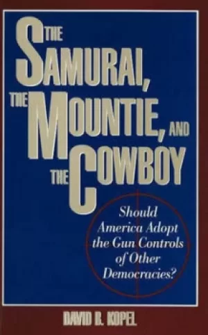 Image of The samurai the mountie and the cowboy by David B. Kopel