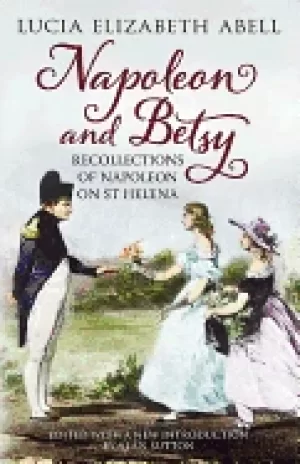 Image of napoleon and betsy recollections of the emperor napoleon on st helena