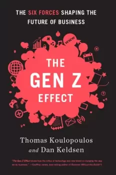 Image of Gen Z Effect The Six Forces Shaping the Future of Business