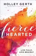 Image of fiercehearted live fully love bravely