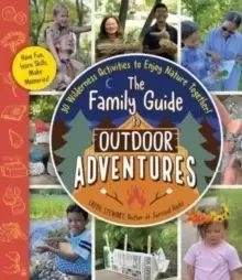 Image of The Family Guide to Outdoor Adventures : 30 Wilderness Activities to Enjoy Nature Together!