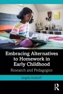 Image of Embracing Alternatives to Homework in Early Childhood : Research and Pedagogies