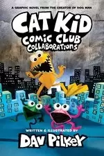 Image of Cat Kid Comic Club #4: Cat Kid Comic Club 4: Collaborations: from the Creator of Dog Man (PB)