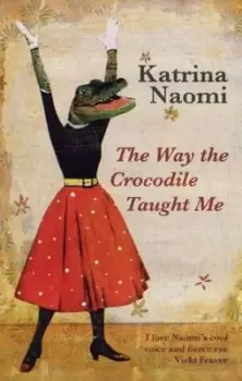 Image of The way the crocodile taught me by Katrina Naomi