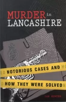 Image of Murder in Lancashire : Subtitle Notorious Cases and How They Were Solved